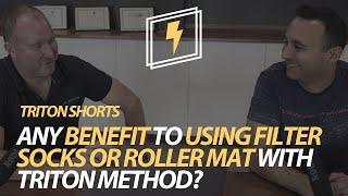 Is there any benefit to using filter socks or roller mat with TRITON Method?