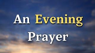 Lord God, Thank You for guiding me through this day, for the strength you - An Evening Prayer