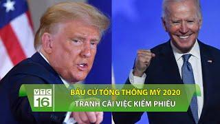 Bầu cử Tổng thống Mỹ 2020: Tranh cãi việc kiểm phiếu | VTC16