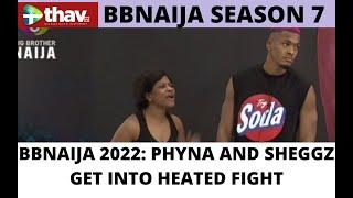 BBNAIJA 2022: PHYNA AND SHEGGZ GET INTO HEATED FIGHT