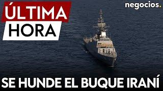 ÚLTIMA HORA | El buque de guerra de Irán Sahand se hunde por completo