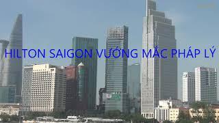 HILTON SAIGON HOTEL VƯỚNG THỦ TỤC PHÁP LÝ | HILTON SAIGON HOTEL PROJECT !!!