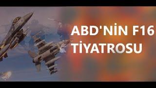 ABD'NİN F16 TİYATROSU