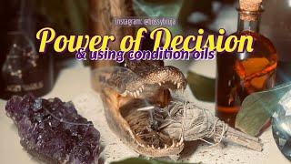 THE POWER OF DECISION + USING CONDITION OILS