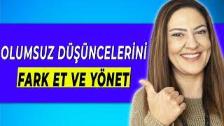 OLUMSUZ DÜŞÜNCELERİ FARKET VE YÖNET  - Olumsuz Düşüncelerden Kurtulmak - Bilişsel Çarpıtmalar