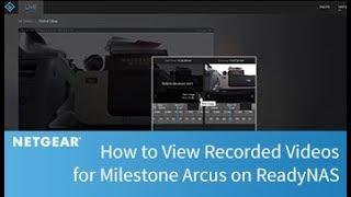 How to View Recorded Videos for Milestone Arcus on ReadyNAS | Business