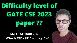 What is the difficulty level of GATE CSE 2023 paper? | Easy, moderate or tough | My personal opinion