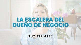 La Escalera del Dueño de Negocio - SuzTip #121