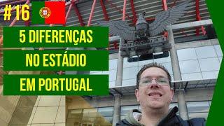 5 DIFERENÇAS NO ESTÁDIO EM PORTUGAL | Ep. #16