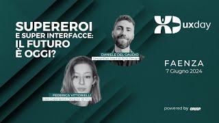 Supereroi e super interfacce: il futuro è oggi? | D. Del Gaudio e  F. Vittorielli | uxday 2024