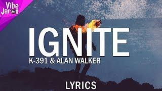 K-391 - Ignite (Lyrics) ft. Alan Walker, Julie Bergan & Seungri