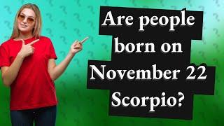 Are people born on November 22 Scorpio?