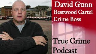 David Gunn: Bestwood Cartel Crime Boss - 23 Years in Prison - True Crime Podcast No 1 : Part One