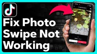 How To Fix TikTok Photo Swipe Not Working