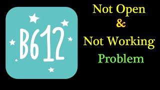 How to Fix B612 App Not Working Issue in Android & Ios - B612 Not Open Problem