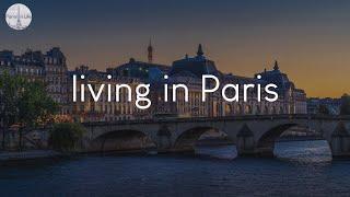 A playlist of songs for living in Paris - French vibes music