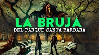 La Bruja Del Parque Santa Bárbara (HISTORIAS DE TERROR)