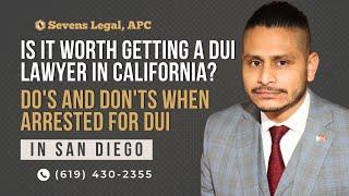 Is It Worth Getting a DUI Lawyer in California? Do's and Don'ts When Arrested for DUI in San Diego.