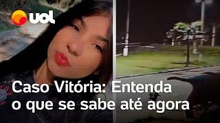 Caso Vitória: Entenda o que aconteceu, quem são suspeitos, o que a polícia sabe e quem era a jovem