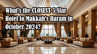 5 Star Hotels in Makkah near Haram | Distance from Jabal Omar Hotels to Haram | October 2024