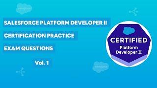 Salesforce Platform Developer II Certification - Practice Exam Questions Vol. 1