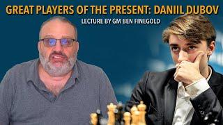 Great Players of the Present: Daniil Dubov, Lecture by GM Ben Finegold