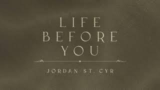 Life Before You (Lyric Video) - Jordan St. Cyr [Official Video]