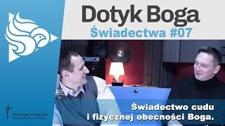 Dotyk Boga 7 - Świadectwo cudu i fizycznej obecności Boga.