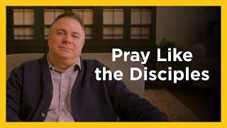 Pray Like the Disciples - Radical & Relevant - Matthew Kelly