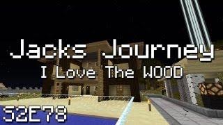 Jacks Journey: Season 2 - Episode 78 - I Love The WOOD