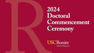 2024 USC Rossier School of Education Commencement Ceremony (Doctoral)