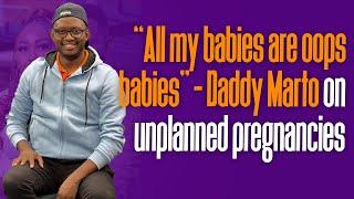 "All my babies are oops babies' - Daddy Marto shares his experience with unplanned pregnancies