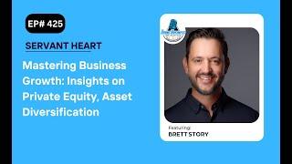 Mastering Business Growth: Insights on Private Equity, Asset Diversification, with Brett