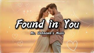 Found in You – Original Love Song | Lyrics Video | Mr. Unknown’s Music