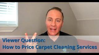 Viewer Question: How to Price Carpet Cleaning Services