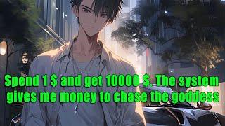 Spend 1 $ and get 10000 $, The system gives me money to chase the goddess