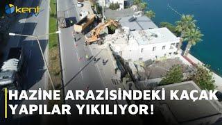 HAZİNE ARAZİSİNDEKİ KAÇAK YAPILAR YIKILIYOR!