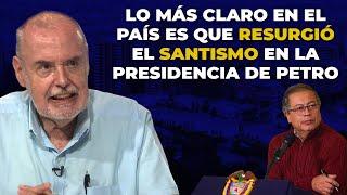 El SANTISMO En La Presidencia De PETRO | Gilberto Tobón