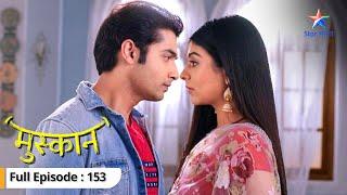 Gayatri ne pakdi zid | Muskaan | FULL EPISODE - 153  #starbharat