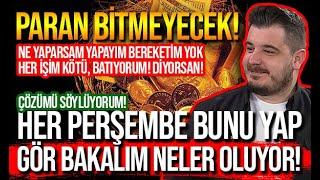 PARAN BİTMEYECEK! HER PERŞEMBE BUNU YAP GÖR BAKALIM NELER OLUYOR! - RAMAZAN TOLGA YOLYAPAN