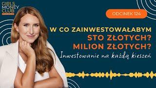 Inwestowanie na każdą kieszeń - czyli w co zainwestowałabym od 100 do miliona złotych? | GMC odc.124