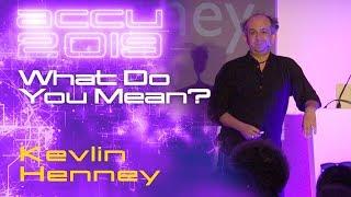 What Do You Mean? - Kevlin Henney [ACCU 2019]