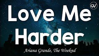 Ariana Grande, The Weeknd - Love Me Harder [Lyrics]