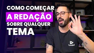 COMO COMEÇAR A REDAÇÃO SOBRE QUALQUER TEMA