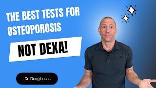 The Best Tests for Osteoporosis NOT DEXA