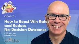 How to Boost Win Rates and Reduce No-Decision Outcomes | Kevin Dixon (Founder & CEO– Boxxstep)