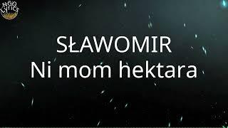 SŁAWOMIR - Ni mom hektara (Tekst)