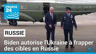 Joe Biden autorise l'Ukraine à frapper des cibles en Russie pour défendre Kharkiv • FRANCE 24
