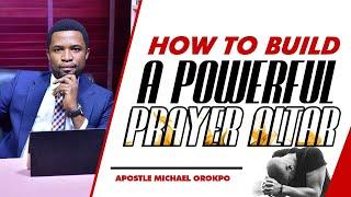 How To Build A Powerful Prayer Altar | Apostle Orokpo Michael