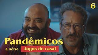 Jogos de casal - Pandêmicos (episódio 6)